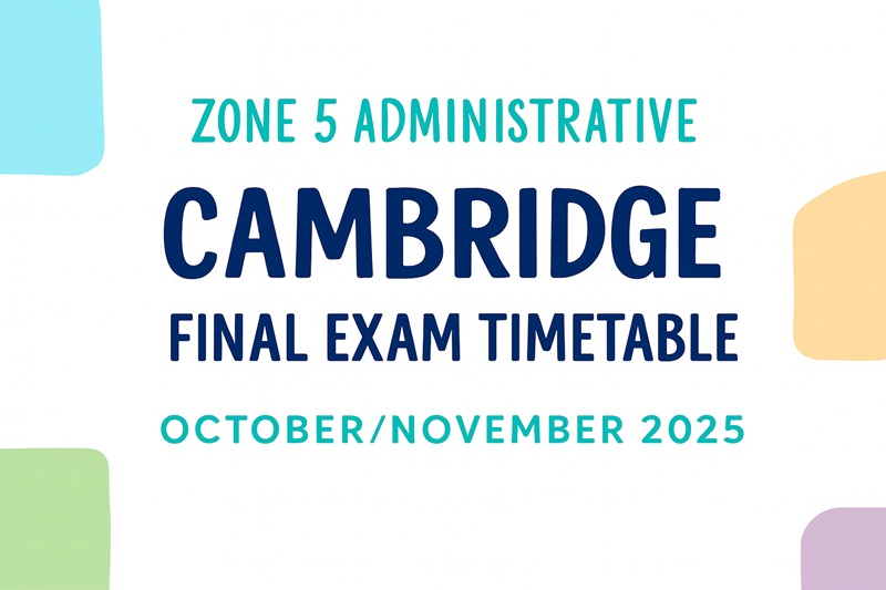 Zone 5 Administrative: Cambridge Final Exam Timetable October/November 2025