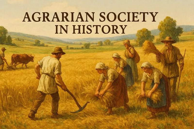 Agrarian Society: A society where the economy is based on producing and maintaining crops and farmland